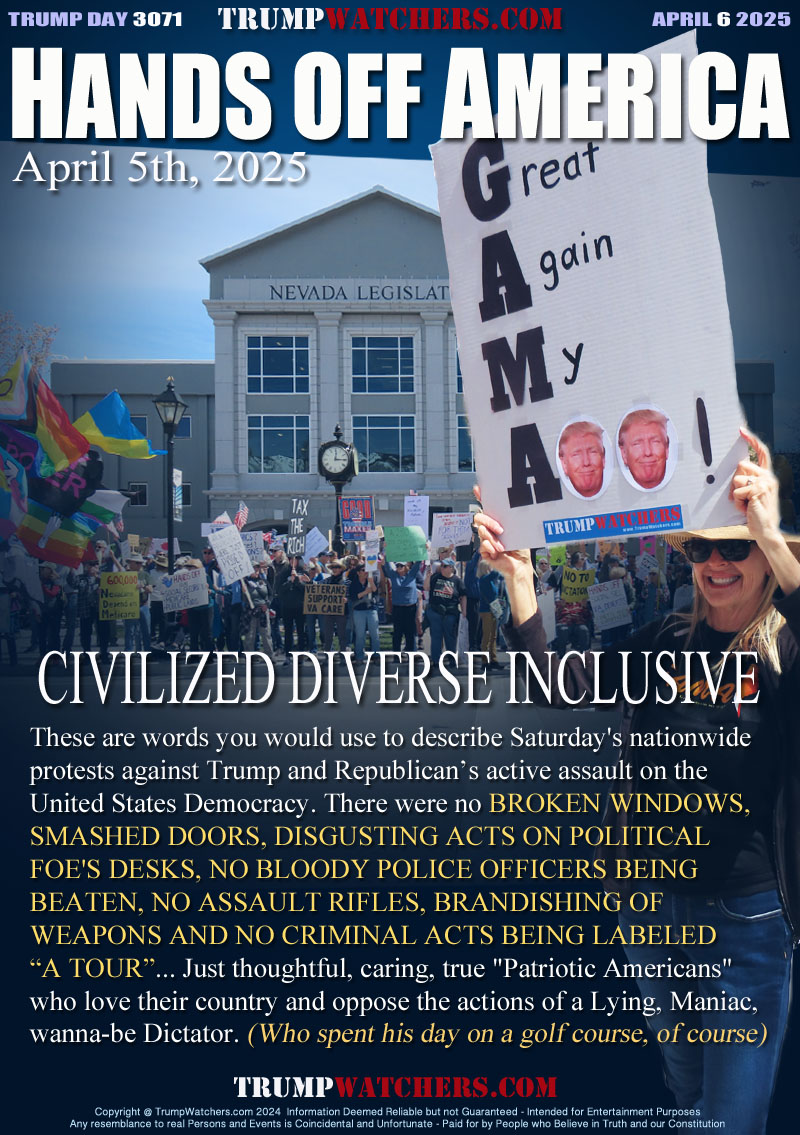 These are words you would use to describe Saturday's nationwide 
protests against Trump and Republicans active assault on the 
United States Democracy. There were no BROKEN WINDOWS, 
SMASHED DOORS, DISGUSTING ACTS ON POLITICAL 
FOE'S DESKS, NO BLOODY POLICE OFFICERS BEING 
BEATEN, NO ASSAULT RIFLES, BRANDISHING OF 
WEAPONS AND NO CRIMINAL ACTS BEING LABELED
“A TOUR”... Just thoughtful, caring, true 